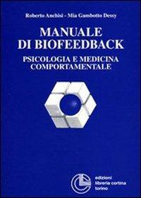 Manuale di biofeedback. Psicologia e medicina comportamentale - Roberto Anchisi,Mia Gambotto Dessy - copertina