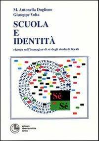 Scuola e identità. Ricerca sull'immagine di sé degli studenti liceali - Antonella Doglione,Giuseppe Volta - copertina