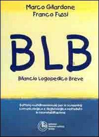 BLB: bilancio logopedico breve - Marco Gilardone,Franco Fussi - copertina