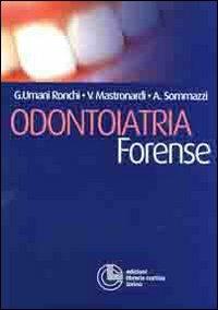 Odontoiatria forense - Giancarlo Umani Ronchi,Vincenzo Maria Mastronardi,Alberto Sommazzi - copertina