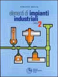 Elementi di impianti industriali. Vol. 2 - Armando Monte - copertina