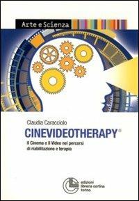 Cinevideotherapy. Il cinema e il video nei percorsi di riabilitazione e terapia - Claudia Caracciolo - copertina