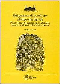 Dal pensiero di Lombroso all'impronta digitale. Passato e presente del metodo più efficente, pratico e rapido d'identificazione personale - Andrea Giuliano - copertina