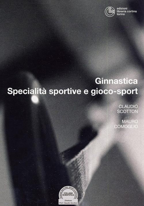 Specialità sportive e gioco-sport - Claudio Scotton,Mauro Comoglio - copertina