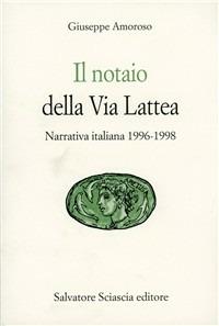 Il notaio della via Lattea. Narrativa italiana 1996-98 - Giuseppe Amoroso - copertina