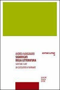 Significati della letteratura. Scritture e idee da Castelvetro a Timpanaro - Andrea Manganaro - copertina