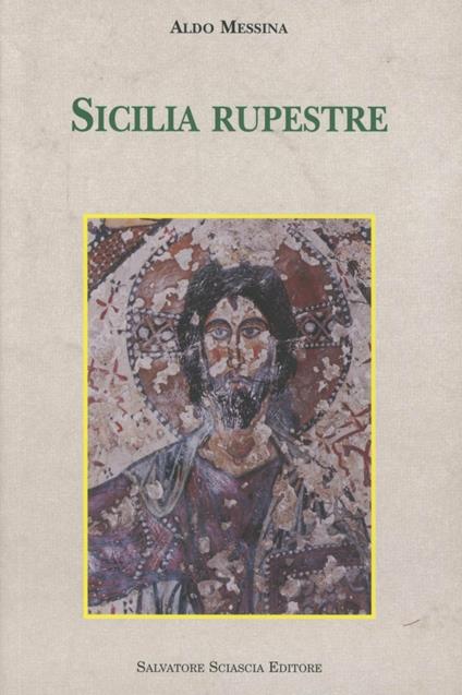 Sicilia rupestre. Il trogloditismo, gli edifici di culto, le immagini sacre - Aldo Messina - copertina