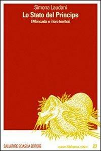 Lo stato del principe. I Moncada e i loro territori - Simona Laudani - copertina