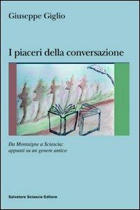 I piaceri della conversazione. Da Montaigne a Sciascia: appunti su un genere antico - Giuseppe Giglio - copertina