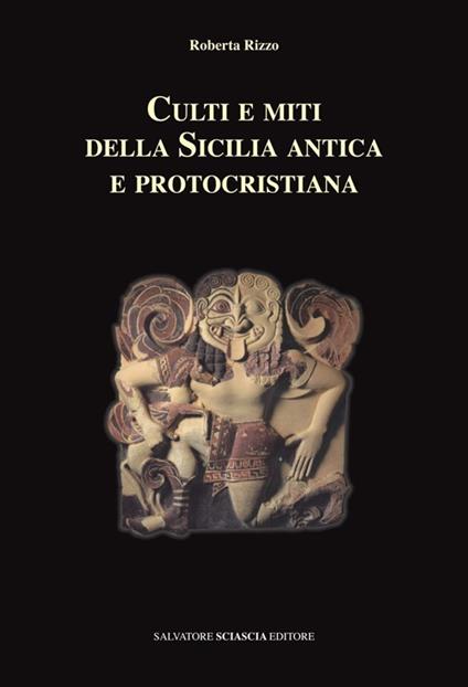 Culti e miti della Sicilia antica e protocristiana - Roberta Rizzo - copertina