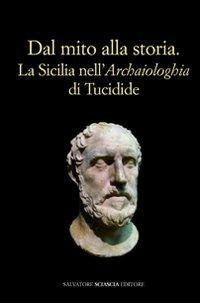 Dal mito alla storia. La Sicilia nell'«Archaiologhia» di Tucidide - Marina Congiu,Calogero Miccichè,Simona Modeo - copertina