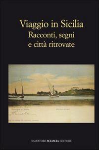 Viaggio in Sicilia. Racconti, segni e città ritrovate - copertina