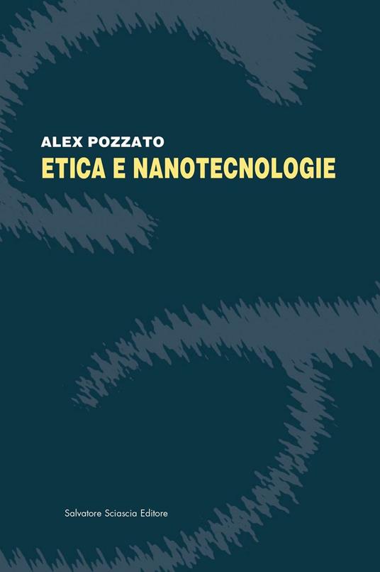 Etica e nanotecnologie - Alex Pozzato - copertina