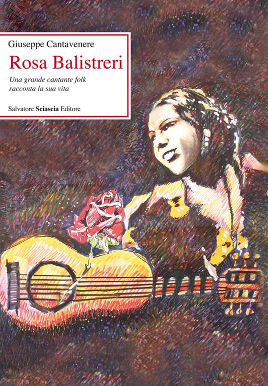 Rosa Balistreri. Una grande cantante folk racconta la sua vita - Giuseppe Cantavenere - copertina