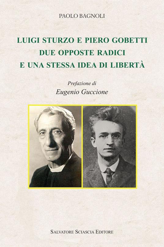 Luigi Sturzo e Piero Gobetti. Due opposte radici e una stessa idea di libertà - Paolo Bagnoli - copertina