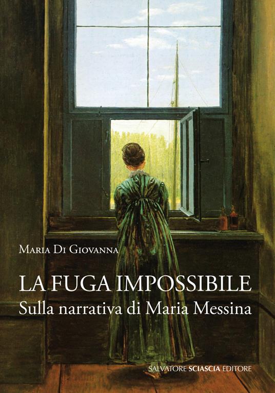 La fuga impossibile. Sulla narrativa di Maria Messina - Maria Di Giovanna - copertina