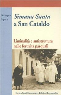Simana Santa e San Cataldo. Liminalità e antistruttura nelle festività pasquali - Giuseppe Lipari - copertina