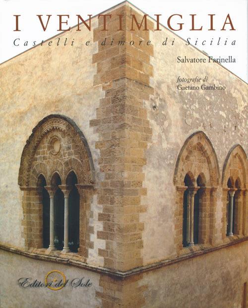 I Ventimiglia. Castelli e dimore di Sicilia. Ediz. illustrata - Salvatore Farinella - copertina