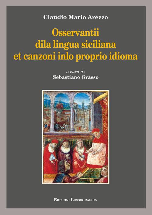 Osservantii dila lingua siciliana et canzoni inlo proprio idioma - Claudio M. Arezzo - copertina