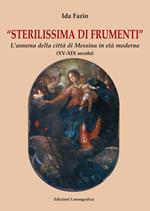 Sterilissima di frumenti. L'annona della città di Messina in età moderna (XV-XIX secolo)