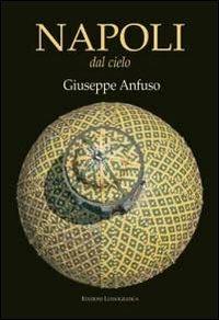 Napoli dal cielo. Ediz. illustrata - Giuseppe Anfuso - copertina