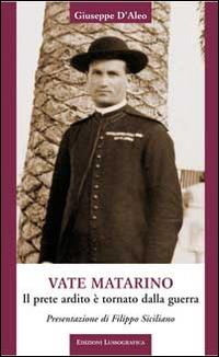 Vate Matarino. Il prete ardito è tornato dalla guerra - Giuseppe D'Aleo - copertina