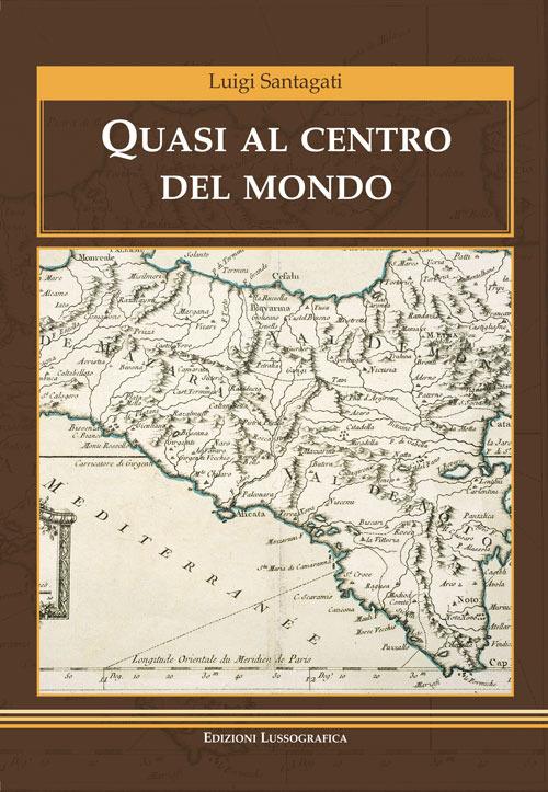 Quasi al centro del mondo - Luigi Santagati - copertina