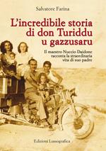 L' incredibile storia di don Turiddu u gazzusaru. Il maestro Nuccio Daidone racconta la straordinaria vita di suo padre