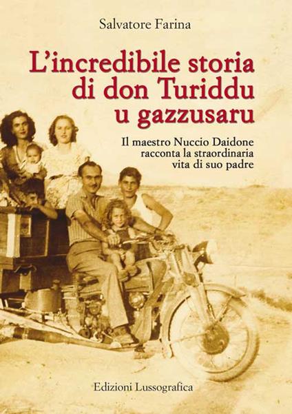 L' incredibile storia di don Turiddu u gazzusaru. Il maestro Nuccio Daidone racconta la straordinaria vita di suo padre - Salvatore Farina - copertina