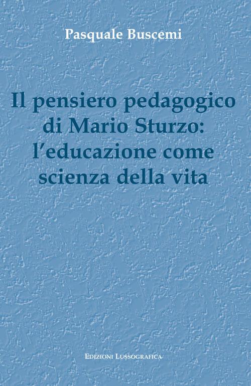 Il pensiero pedagogico di Mario Sturzo: l'educazione come scienza della vita - Pasquale Buscemi - copertina