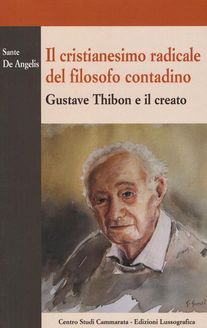 Il cristianesimo radicale del filosofo contadino. Gustave Thibon e il creato - Sante De Angelis - copertina