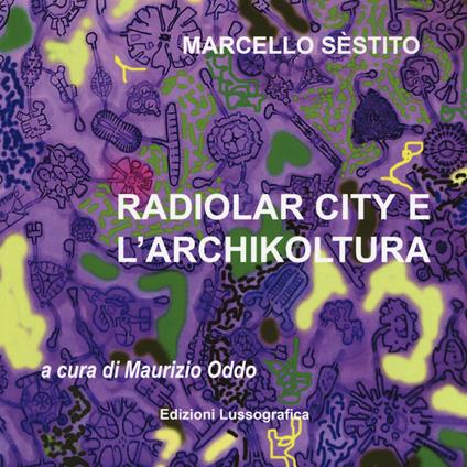 Sèstito Marcello. Radiolar city e l'archikoltura. Catalogo della mostra (Caltanissetta, 28 marzo-29 aprile 2018). Ediz. illustrata - copertina