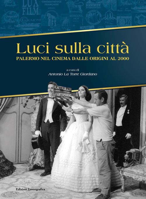 Luci sulla città. Palermo nel cinema dalle origini al 2000. Ediz. illustrata - copertina