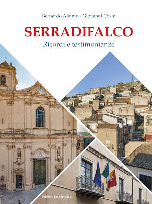 Serradifalco. Ricordi e testimonianze. Ediz. illustrata - Bernardo Alaimo,Giovanni Costa - copertina