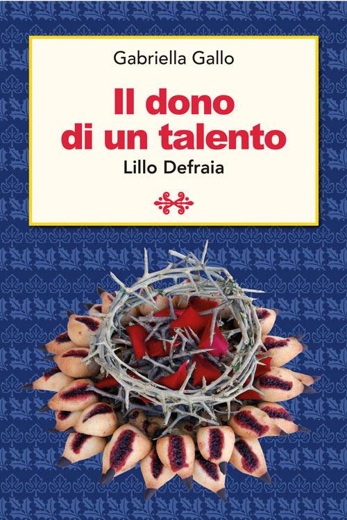 Il dono di un talento. Lillo De Fraia - Gabriella Gallo - copertina