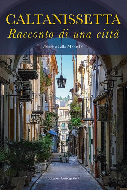 Caltanissetta. Racconto di una città. Ediz. illustrata - copertina
