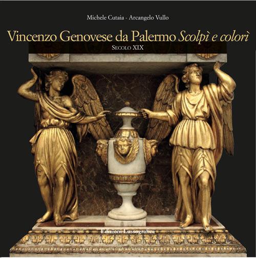 Vincenzo Genovese da Palermo. Scolpì e colorì. Secolo XIX - Michele Cutaia,Arcangelo Vullo - copertina