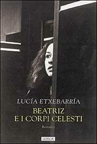 Beatriz e i corpi celesti - Lucía Etxebarría - copertina