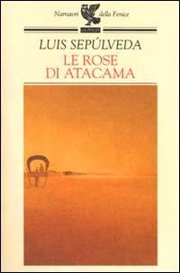 Le rose di Atacama - Luis Sepúlveda - copertina