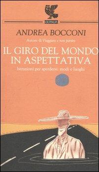 Il giro del mondo in aspettativa. Istruzioni per sperdersi: modi e luoghi - Andrea Bocconi - copertina