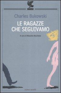 Le ragazze che seguivamo. Testo inglese a fronte - Charles Bukowski - copertina