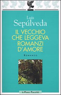 Il vecchio che leggeva romanzi d'amore - Luis Sepúlveda - copertina