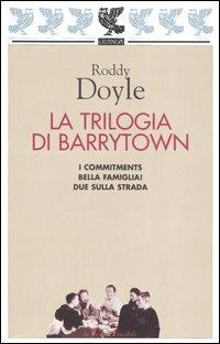 La Trilogia di Barrytown: I Commitments-Bella famiglia!-Due sulla strada - Roddy Doyle - copertina