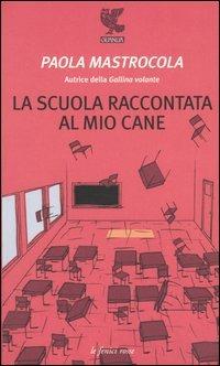 La scuola raccontata al mio cane - Paola Mastrocola - copertina