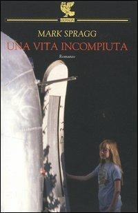 Una vita incompiuta - Mark Spragg - copertina