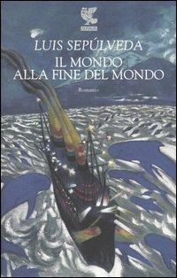 Il mondo alla fine del mondo - Luis Sepúlveda - copertina