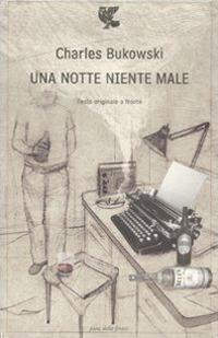 Una notte niente male. Testo inglese a fronte - Charles Bukowski - copertina