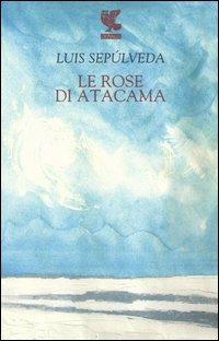 Le rose di Atacama - Luis Sepúlveda - copertina