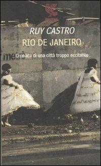 Rio de Janeiro. Cronaca di una città troppo eccitante - Ruy Castro - copertina