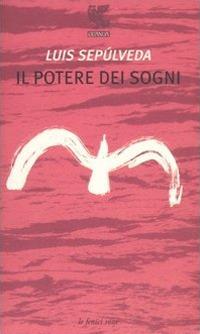 Il potere dei sogni - Luis Sepúlveda - copertina